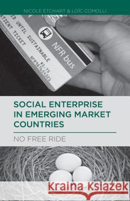 Social Enterprise in Emerging Market Countries: No Free Ride Etchart, N. 9781137373274 Palgrave MacMillan