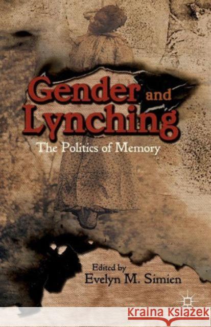 Gender and Lynching: The Politics of Memory Simien, Evelyn M. 9781137373489 Palgrave MacMillan