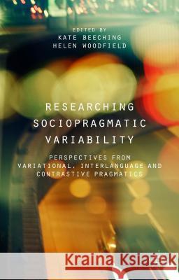 Researching Sociopragmatic Variability: Perspectives from Variational, Interlanguage and Contrastive Pragmatics Beeching, K. 9781137373946 Palgrave MacMillan