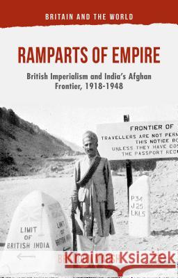 Ramparts of Empire: British Imperialism and India's Afghan Frontier, 1918-1948 Marsh, B. 9781137374004 Palgrave MacMillan