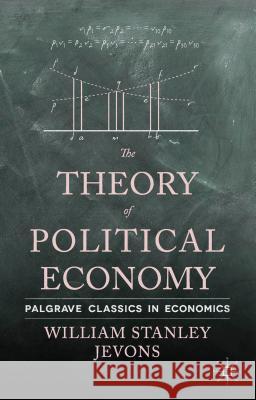 The Theory of Political Economy William Stanley Jevons 9781137374141 Palgrave MacMillan