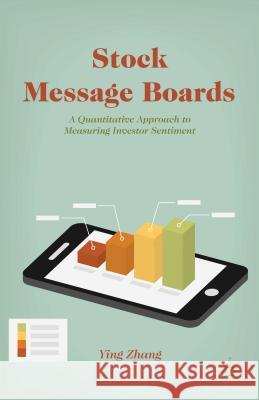 Stock Message Boards: A Quantitative Approach to Measuring Investor Sentiment Zhang, Y. 9781137374172 Palgrave MacMillan