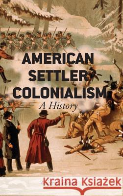 American Settler Colonialism: A History Hixson, W. 9781137374240 Palgrave MacMillan