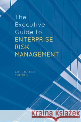 The Executive Guide to Enterprise Risk Management Chappell, C. 9781137374530 PALGRAVE MACMILLAN
