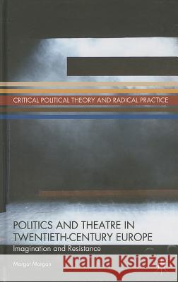 Politics and Theatre in Twentieth-Century Europe: Imagination and Resistance Morgan, M. 9781137374691 Palgrave MacMillan