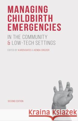 Managing Childbirth Emergencies in the Community and Low-Tech Settings Karen Bates 9781137374813 Palgrave Macmillan Higher Ed