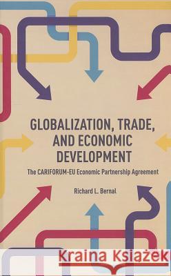 Globalization, Trade, and Economic Development: The CARIFORUM-EU Economic Partnership Agreement Bernal, R. 9781137374974 Palgrave MacMillan