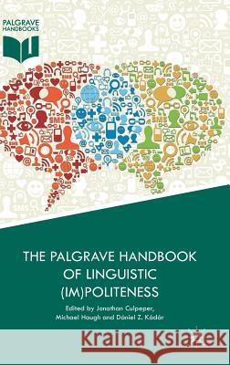 The Palgrave Handbook of Linguistic (Im)Politeness Culpeper, Jonathan 9781137375070 Palgrave MacMillan