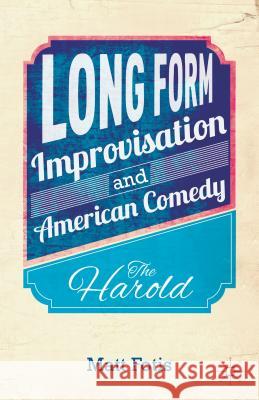 Long Form Improvisation and American Comedy: The Harold Fotis, M. 9781137376572 Palgrave MacMillan