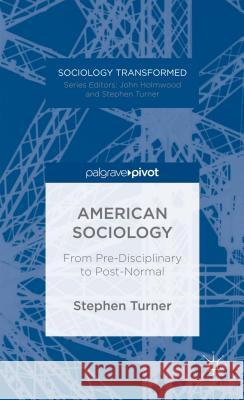American Sociology: From Pre-Disciplinary to Post-Normal Turner, S. 9781137377166 Palgrave Pivot