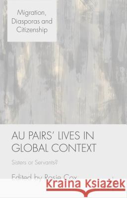 Au Pairs' Lives in Global Context: Sisters or Servants? Cox, R. 9781137377470 Palgrave MacMillan