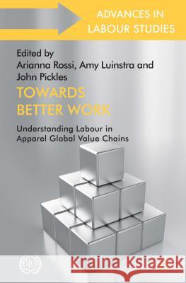 Towards Better Work: Understanding Labour in Apparel Global Value Chains Rossi, A. 9781137377531 Palgrave MacMillan