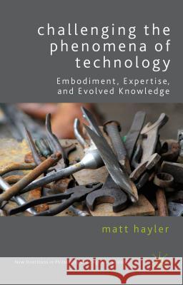 Challenging the Phenomena of Technology Matt Hayler 9781137377852 Palgrave MacMillan