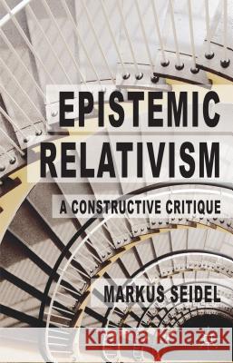 Epistemic Relativism: A Constructive Critique Seidel, M. 9781137377883 Palgrave MacMillan