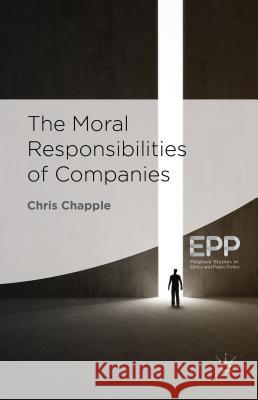 The Moral Responsibilities of Companies Chris Chapple 9781137377975 Palgrave MacMillan