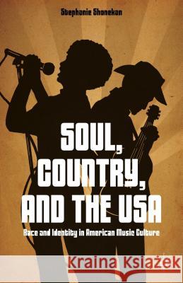 Soul, Country, and the USA: Race and Identity in American Music Culture Shonekan, S. 9781137378095 Palgrave MacMillan