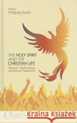 The Holy Spirit and the Christian Life: Historical, Interdisciplinary, and Renewal Perspectives Vondey, W. 9781137378125 Palgrave MacMillan
