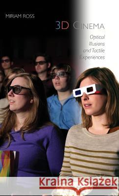 3D Cinema: Optical Illusions and Tactile Experiences Ross, Miriam 9781137378569 Palgrave MacMillan