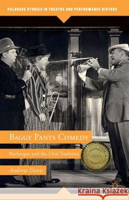 Baggy Pants Comedy: Burlesque and the Oral Tradition Davis, A. 9781137378729 PALGRAVE MACMILLAN