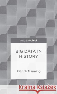 Big Data in History Patrick Manning   9781137378965 Palgrave Macmillan