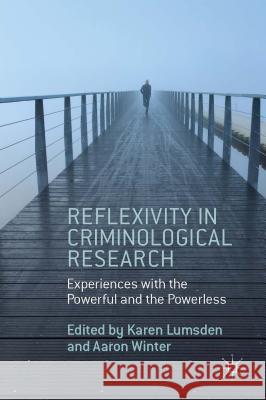 Reflexivity in Criminological Research: Experiences with the Powerful and the Powerless Lumsden, K. 9781137379399 Palgrave MacMillan