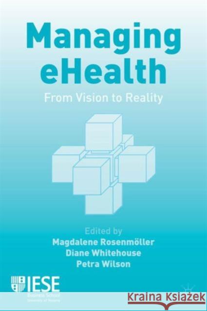 Managing eHealth: From Vision to Reality Rosenmöller, M. 9781137379429 Palgrave MacMillan