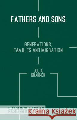 Fathers and Sons: Generations, Families and Migration Brannen, J. 9781137379665 Palgrave MacMillan