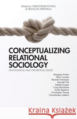 Conceptualizing Relational Sociology: Ontological and Theoretical Issues Powell, C. 9781137379900 Palgrave MacMillan