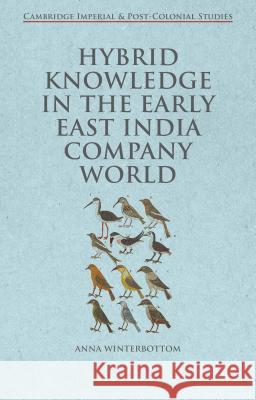 Hybrid Knowledge in the Early East India Company World Anna Winterbottom 9781137380197