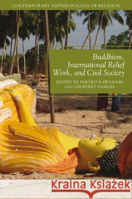 Buddhism, International Relief Work, and Civil Society Hiroko Kawanami Geoffrey Samuel 9781137380227