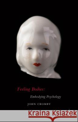 Feeling Bodies: Embodying Psychology John Cromby 9781137380579 Palgrave MacMillan