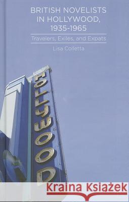 British Novelists in Hollywood, 1935-1965: Travelers, Exiles, and Expats Colletta, L. 9781137380753 Palgrave MacMillan