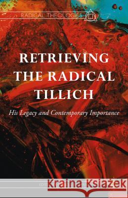 Retrieving the Radical Tillich: His Legacy and Contemporary Importance Re Manning, Russell 9781137380838 Palgrave MacMillan