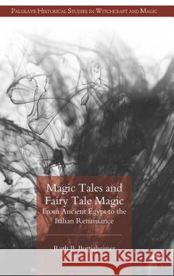 Magic Tales and Fairy Tale Magic: From Ancient Egypt to the Italian Renaissance Bottigheimer, R. 9781137380876 Palgrave MacMillan