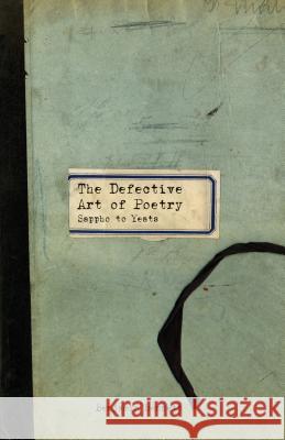 The Defective Art of Poetry: Sappho to Yeats Bennett, B. 9781137381873 Palgrave MacMillan