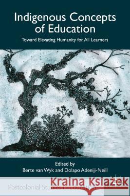 Indigenous Concepts of Education: Toward Elevating Humanity for All Learners Van Wyk, Berte 9781137382177 Palgrave Macmillan