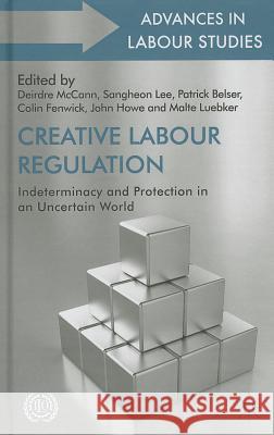 Creative Labour Regulation: Indeterminacy and Protection in an Uncertain World McCann, D. 9781137382207 Palgrave MacMillan