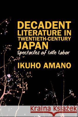 Decadent Literature in Twentieth-Century Japan Ikuho Amano 9781137382573 Palgrave MacMillan