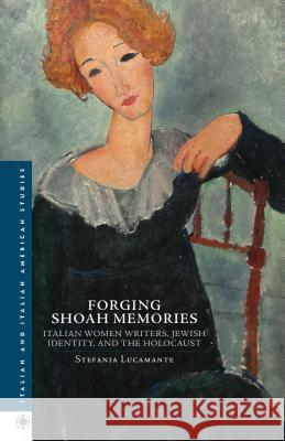 Forging Shoah Memories: Italian Women Writers, Jewish Identity, and the Holocaust Lucamente, S. 9781137382689 Palgrave MacMillan