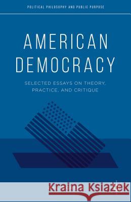American Democracy: Selected Essays on Theory, Practice, and Critique Green, P. 9781137382870 Palgrave MacMillan