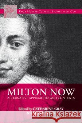 Milton Now: Alternative Approaches and Contexts Gray, C. 9781137383099 Palgrave MacMillan