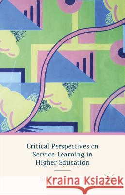 Critical Perspectives on Service-Learning in Higher Education Susan J. Deeley 9781137383242