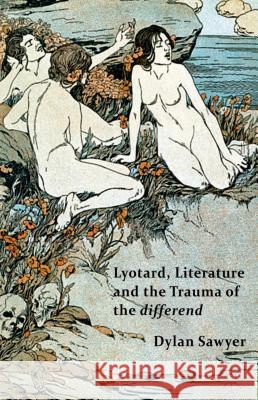 Lyotard, Literature and the Trauma of the Differend Sawyer, D. 9781137383341 Palgrave MacMillan