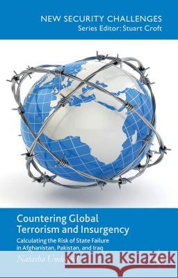 Countering Global Terrorism and Insurgency: Calculating the Risk of State Failure in Afghanistan, Pakistan and Iraq Underhill, N. 9781137383709