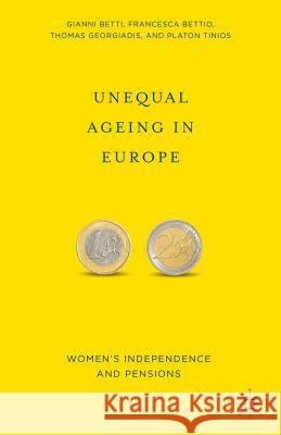 Unequal Ageing in Europe: Women's Independence and Pensions Betti, G. 9781137384096