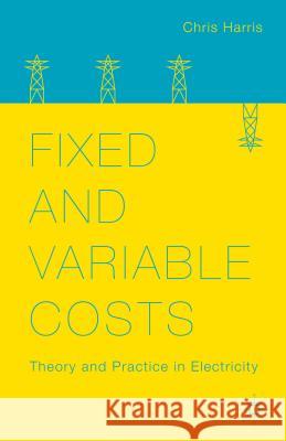 Fixed and Variable Costs: Theory and Practice in Electricity Harris, C. 9781137384799 Palgrave MacMillan