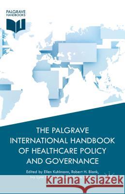 The Palgrave International Handbook of Healthcare Policy and Governance Ellen Kuhlmann Robert H. Blank Ivy Lynn Bourgeault 9781137384928 Palgrave MacMillan