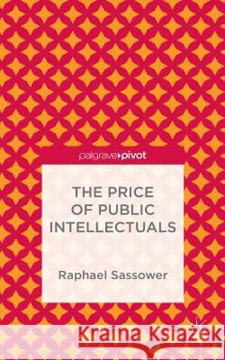 The Price of Public Intellectuals Raphael Sassower 9781137385017