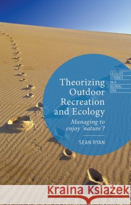 Theorizing Outdoor Recreation and Ecology Sean Ryan 9781137385079 Palgrave MacMillan