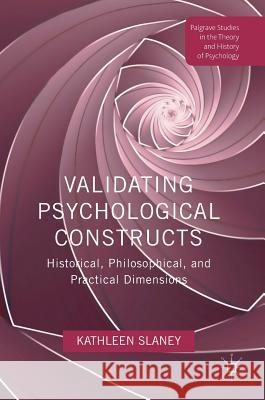 Validating Psychological Constructs: Historical, Philosophical, and Practical Dimensions Slaney, Kathleen 9781137385222 Palgrave MacMillan